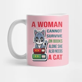 A woman cannot survive on books alone she also needs a cat Mug